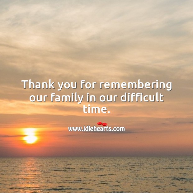Thank you for remembering our family in our difficult time. Image