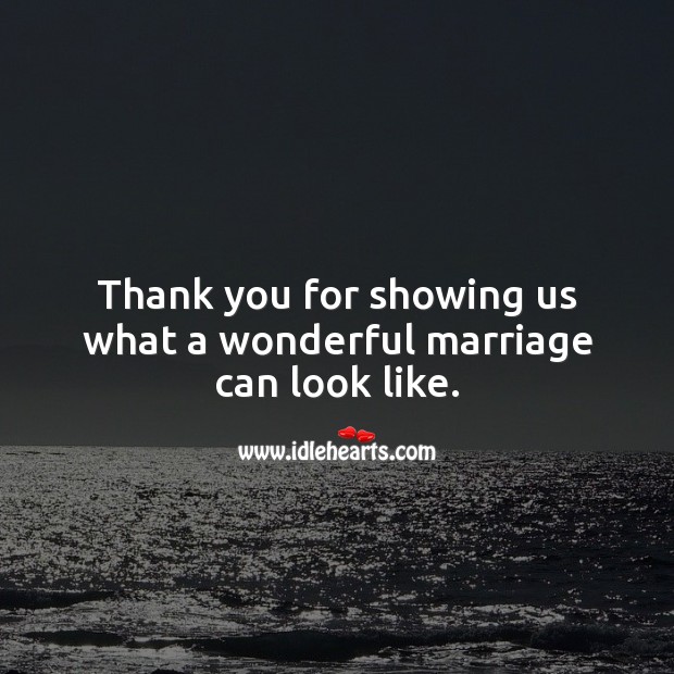 Thank you for showing us what a wonderful marriage can look like. Anniversary Messages for Parents Image