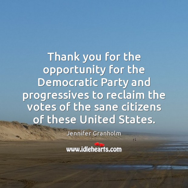 Thank you for the opportunity for the Democratic Party and progressives to 