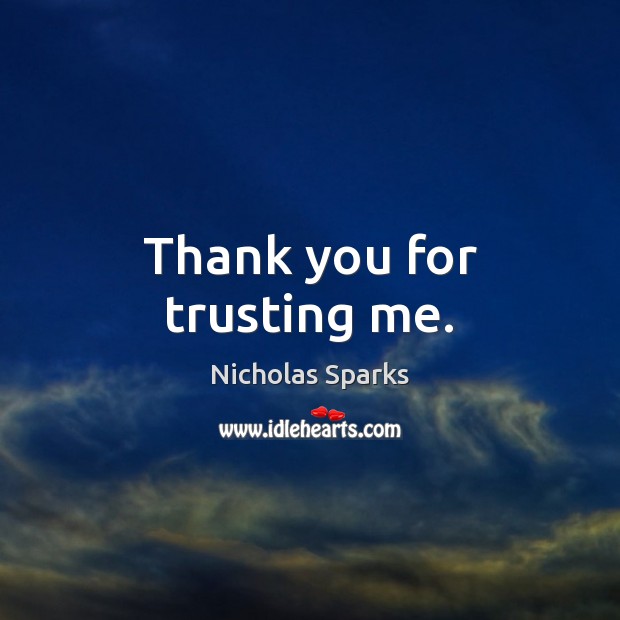 Thank you for trusting me. Nicholas Sparks Picture Quote