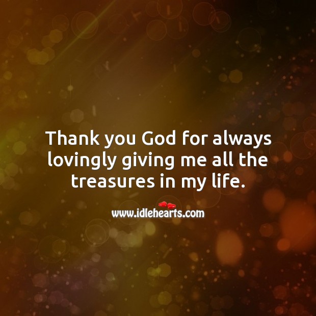 Thank you God for always lovingly giving me all the treasures in my life. Thank You Quotes Image