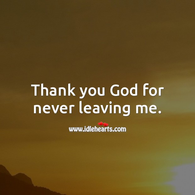 Thank you God for never leaving me. Image