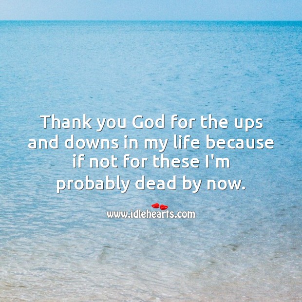 Thank you God for the ups and downs in my life. Thank You Quotes Image