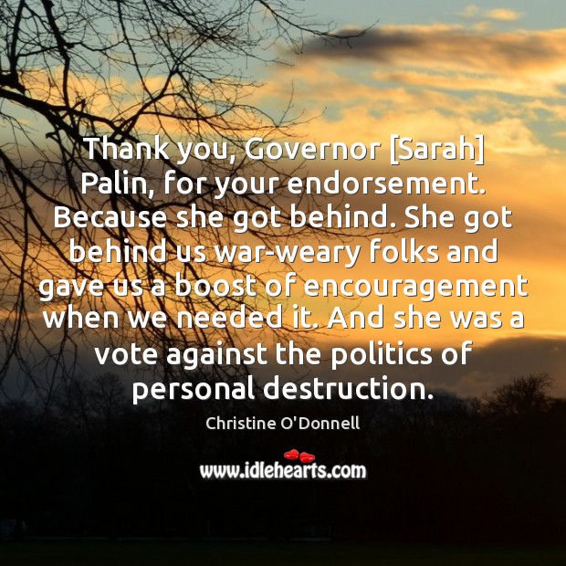 Thank you, Governor [Sarah] Palin, for your endorsement. Because she got behind. Christine O’Donnell Picture Quote