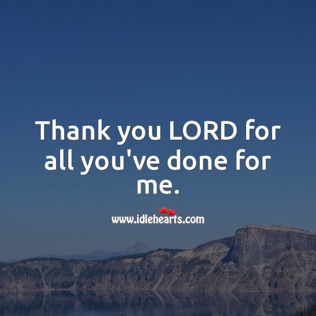 Thank you LORD for all you’ve done for me. 
