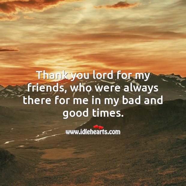 Thank you lord for my friends, who were always there for me in my bad and good times. Thank You God Quotes Image