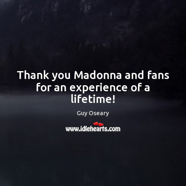 Thank you Madonna and fans for an experience of a lifetime! Thank You Quotes Image
