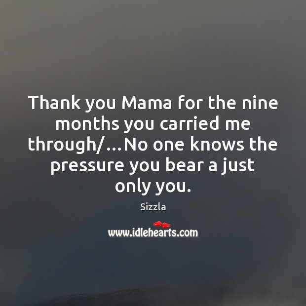 Thank you Mama for the nine months you carried me through/…No Sizzla Picture Quote
