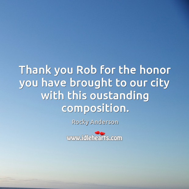 Thank you Rob for the honor you have brought to our city with this oustanding composition. Image