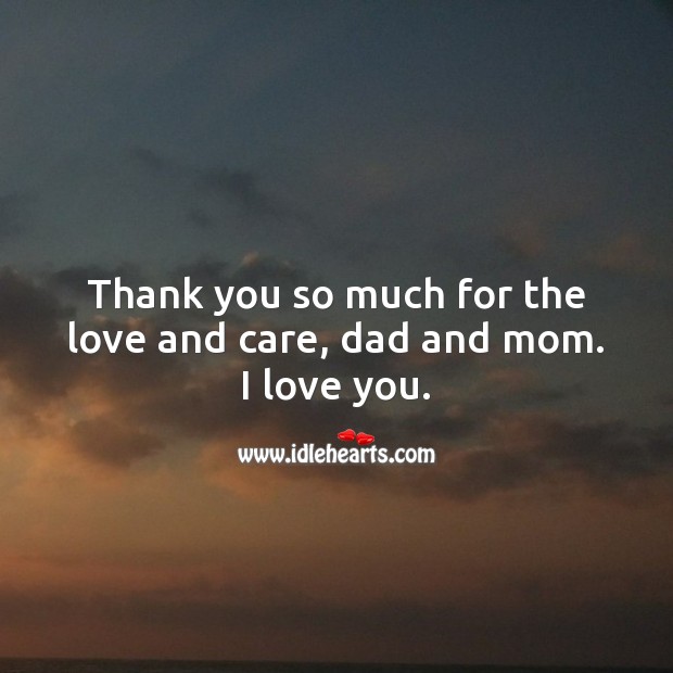 Thank you so much for the love and care, dad and mom. I love you. Thank You Quotes Image