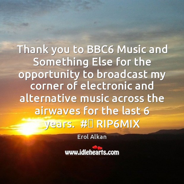 Thank you to BBC6 Music and Something Else for the opportunity to Erol Alkan Picture Quote