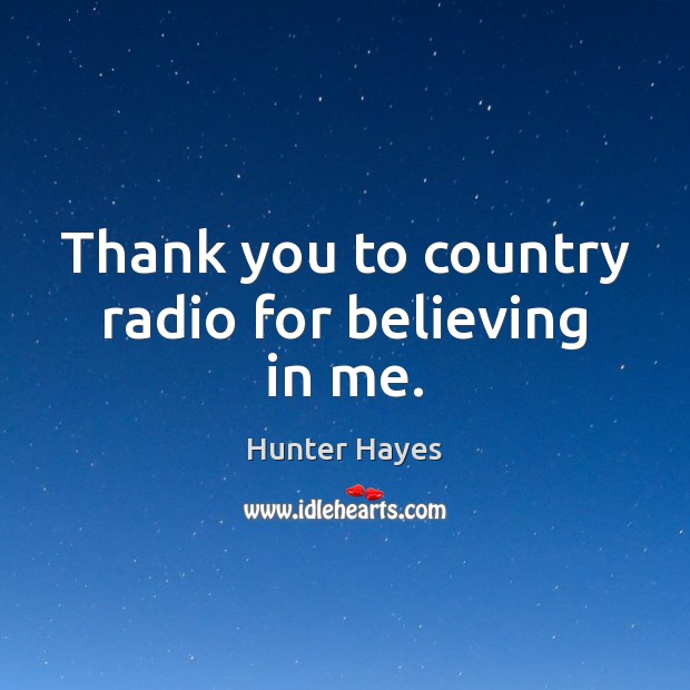 Thank you to country radio for believing in me. Thank You Quotes Image