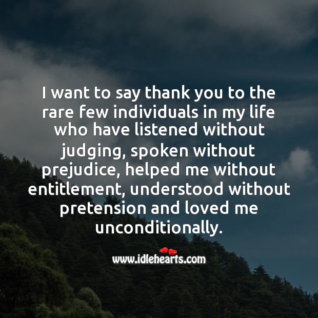 Thank you to the rare few individuals in my life who supported without conditions. Friendship Quotes Image