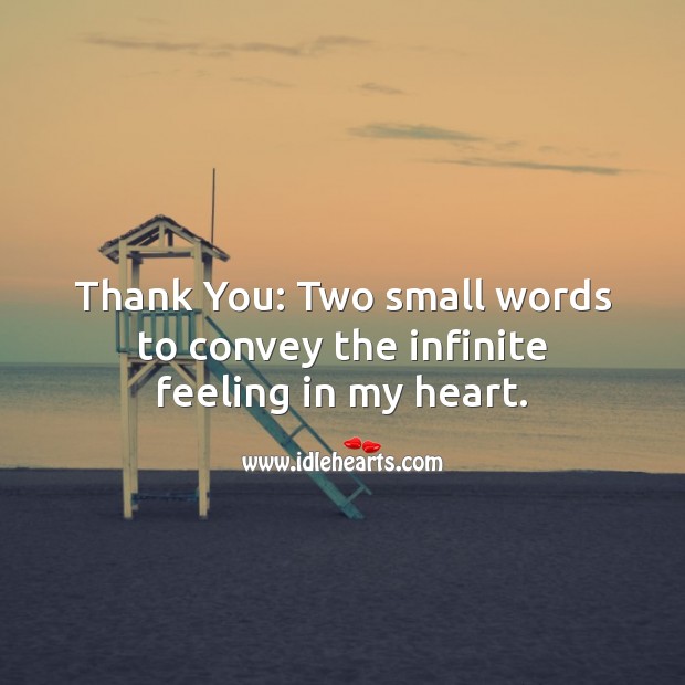 Thank You: Two small words to convey the infinite feeling in my heart. Heart Quotes Image