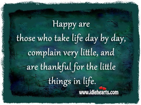 Happy are those who thankful for the little things in life. Complain Quotes Image