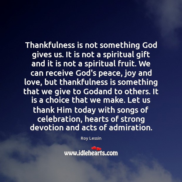Thankfulness is not something God gives us. It is not a spiritual God Quotes Image