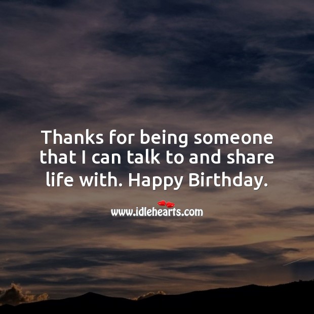 Thanks for being someone that I can talk to and share life with. Happy Birthday Messages Image
