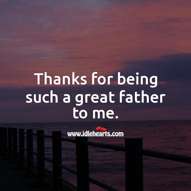 Thanks for being such a great father to me. Birthday Messages for Dad Image