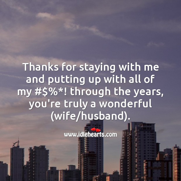 Thanks for staying with me and putting up with all of my ups and downs. Funny Wedding Anniversary Messages Image