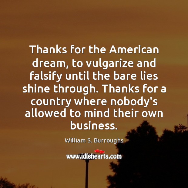 Thanks for the American dream, to vulgarize and falsify until the bare William S. Burroughs Picture Quote