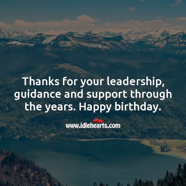 Thanks for your leadership, guidance and support through the years. Happy birthday. Birthday Messages for Boss Image