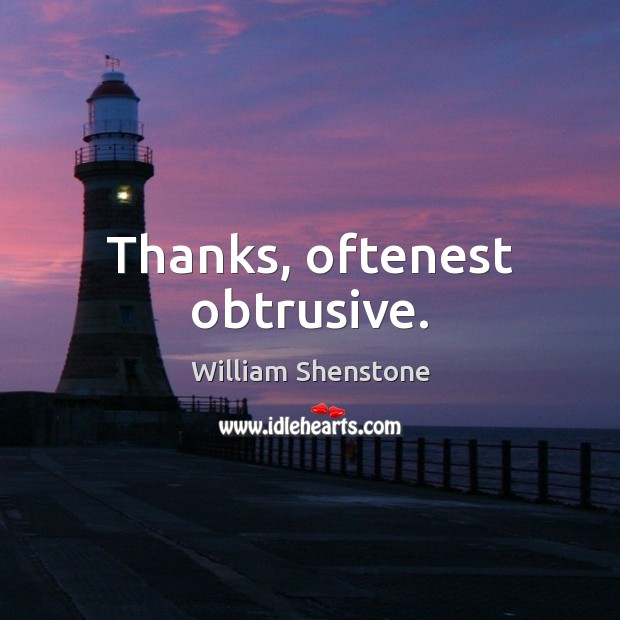Thanks, oftenest obtrusive. William Shenstone Picture Quote