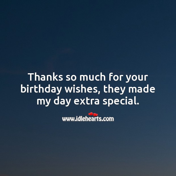Thanks so much for your birthday wishes, they made my day extra special. Thank You for Birthday Wishes Image