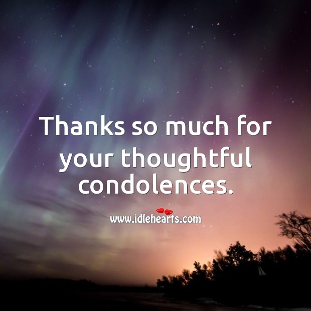 Thanks so much for your thoughtful condolences. Sympathy Thank You Messages Image