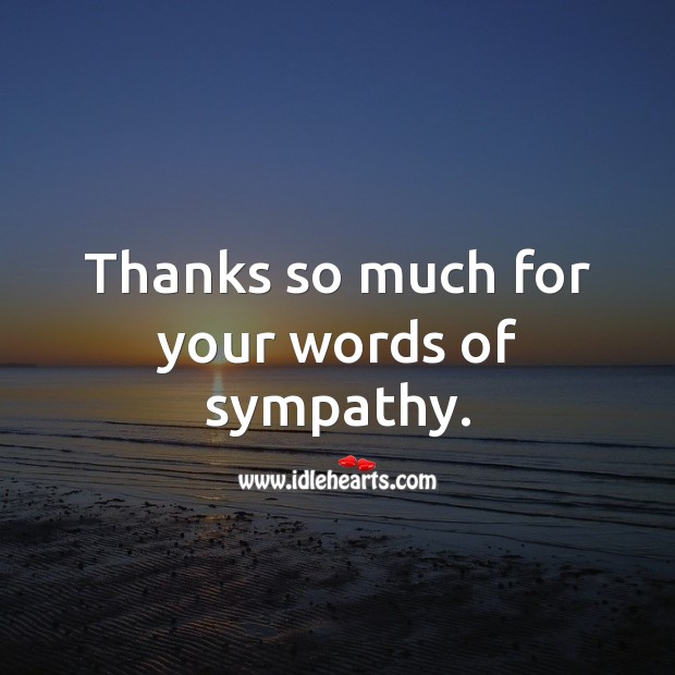 Thanks so much for your words of sympathy. Sympathy Thank You Messages Image