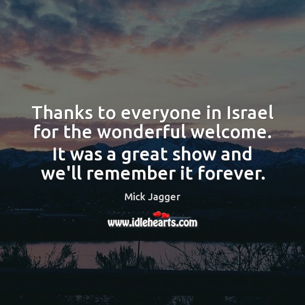 Thanks to everyone in Israel for the wonderful welcome. It was a Mick Jagger Picture Quote