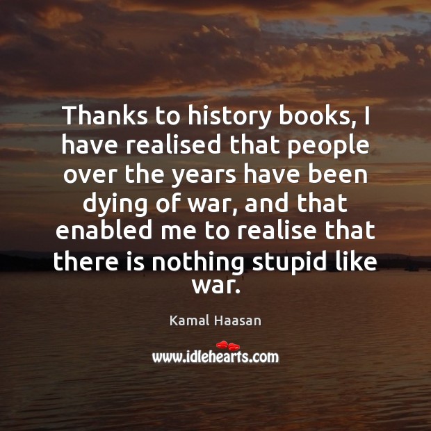 Thanks to history books, I have realised that people over the years Kamal Haasan Picture Quote