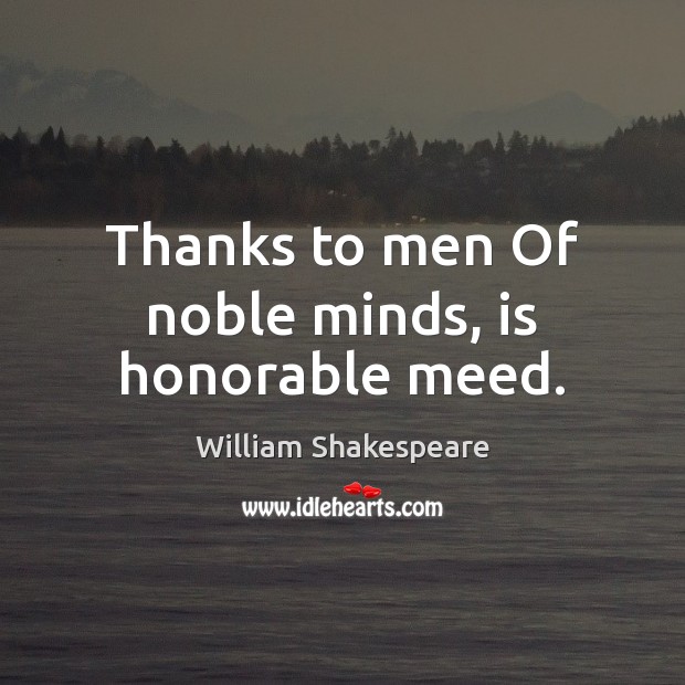 Thanks to men Of noble minds, is honorable meed. Image