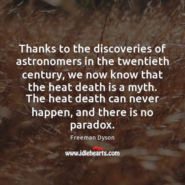 Thanks to the discoveries of astronomers in the twentieth century, we now Freeman Dyson Picture Quote