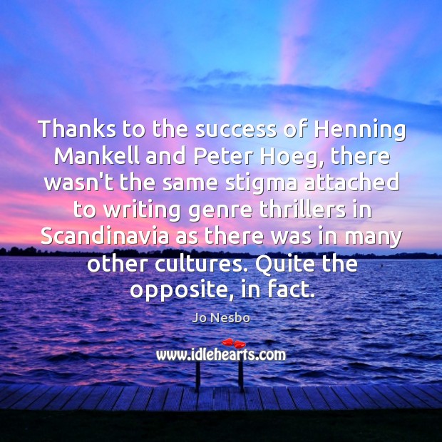 Thanks to the success of Henning Mankell and Peter Hoeg, there wasn’t Jo Nesbo Picture Quote