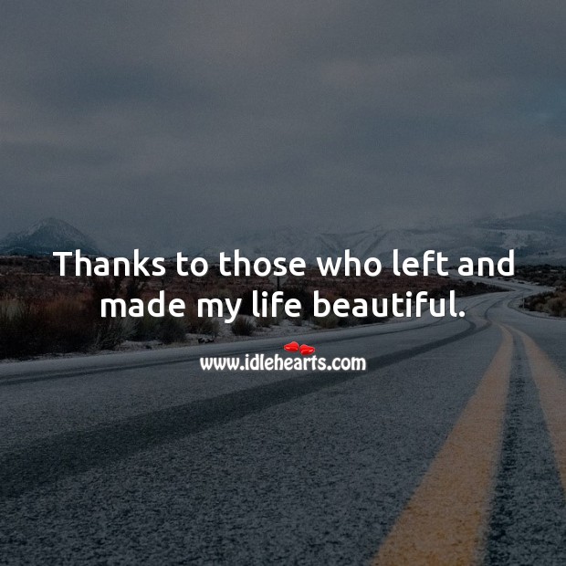 Thanks to those who left and made my life beautiful. Image
