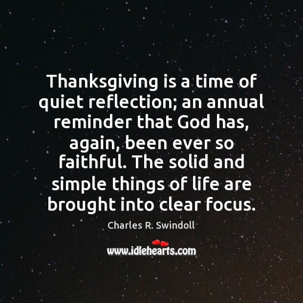 Thanksgiving is a time of quiet reflection; an annual reminder that God Charles R. Swindoll Picture Quote