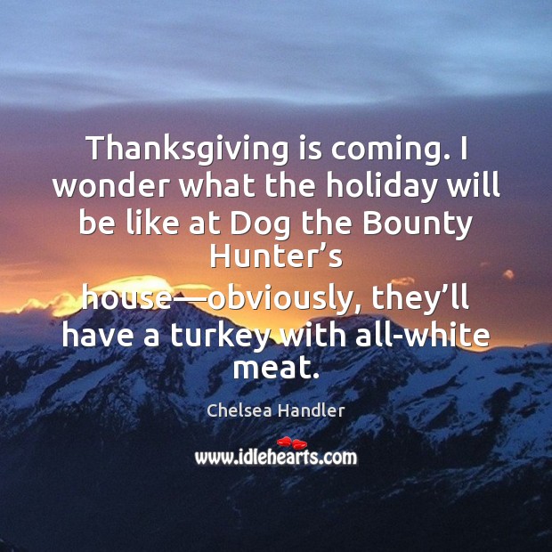 Thanksgiving is coming. I wonder what the holiday will be like at Thanksgiving Quotes Image