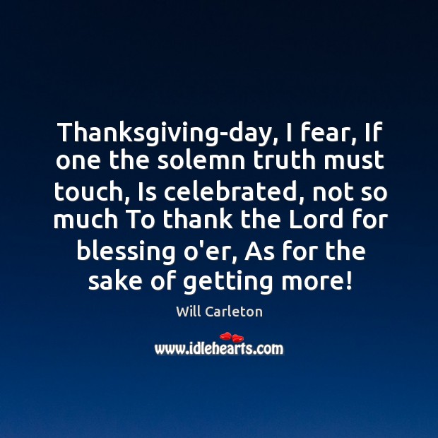 Thanksgiving-day, I fear, If one the solemn truth must touch, Is celebrated, 