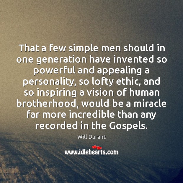 That a few simple men should in one generation have invented so Will Durant Picture Quote