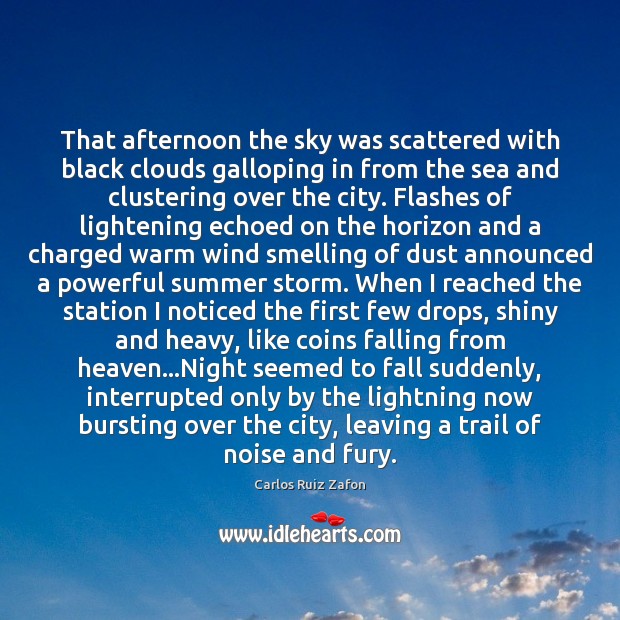 That afternoon the sky was scattered with black clouds galloping in from Carlos Ruiz Zafon Picture Quote