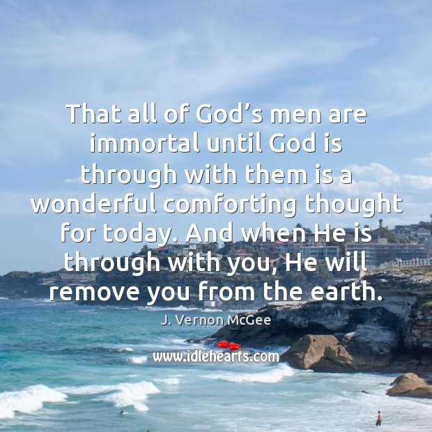 That all of God’s men are immortal until God is through J. Vernon McGee Picture Quote