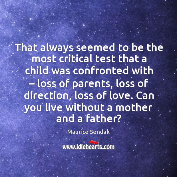 That always seemed to be the most critical test that a child was confronted with Maurice Sendak Picture Quote