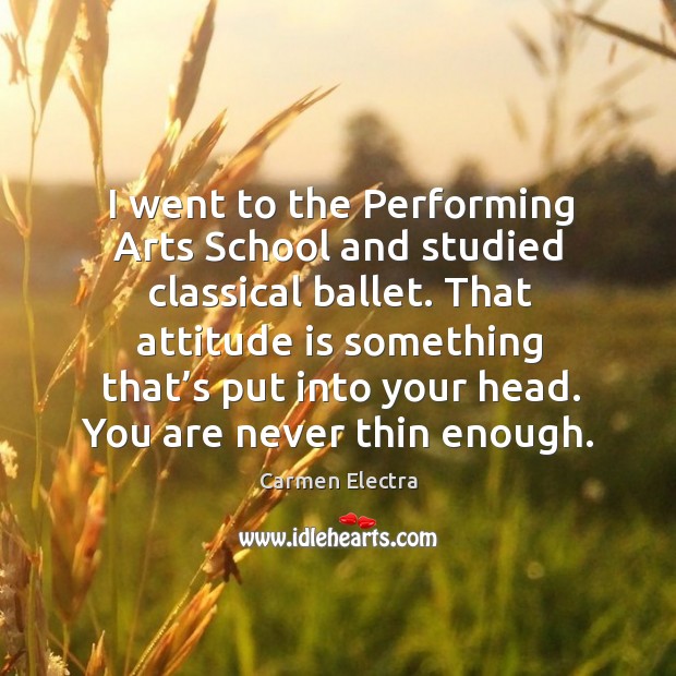 That attitude is something that’s put into your head. You are never thin enough. Carmen Electra Picture Quote