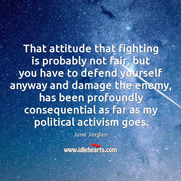 That attitude that fighting is probably not fair, but you have to June Jordan Picture Quote