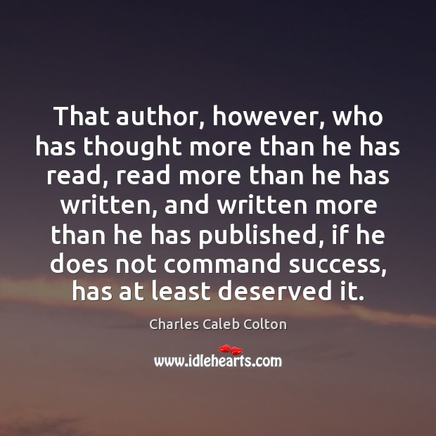 That author, however, who has thought more than he has read, read Charles Caleb Colton Picture Quote