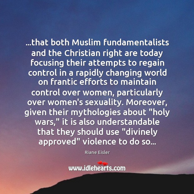 …that both Muslim fundamentalists and the Christian right are today focusing their 