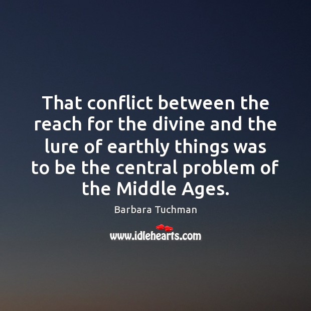 That conflict between the reach for the divine and the lure of Barbara Tuchman Picture Quote