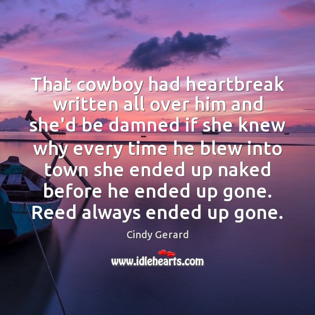 That cowboy had heartbreak written all over him and she’d be damned Cindy Gerard Picture Quote