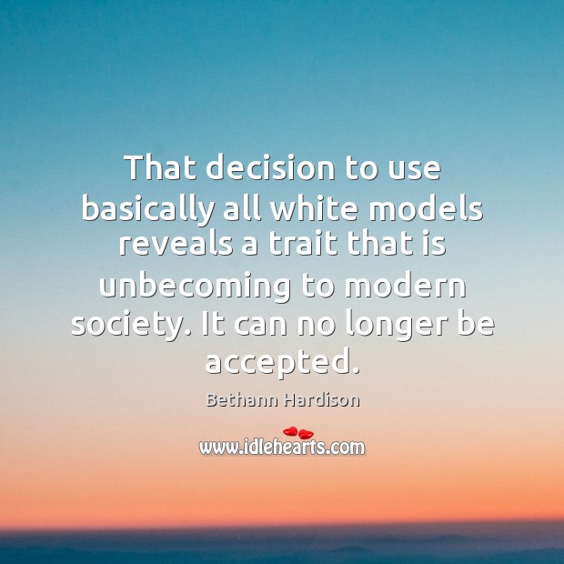 That decision to use basically all white models reveals a trait that Bethann Hardison Picture Quote