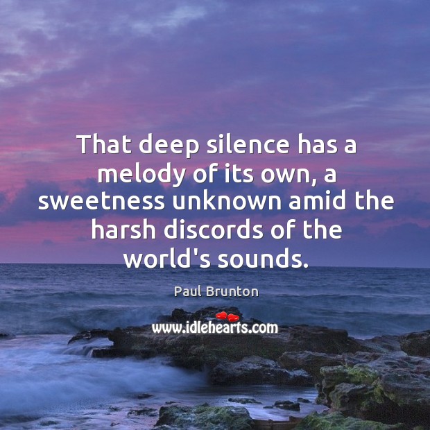 That deep silence has a melody of its own, a sweetness unknown Paul Brunton Picture Quote
